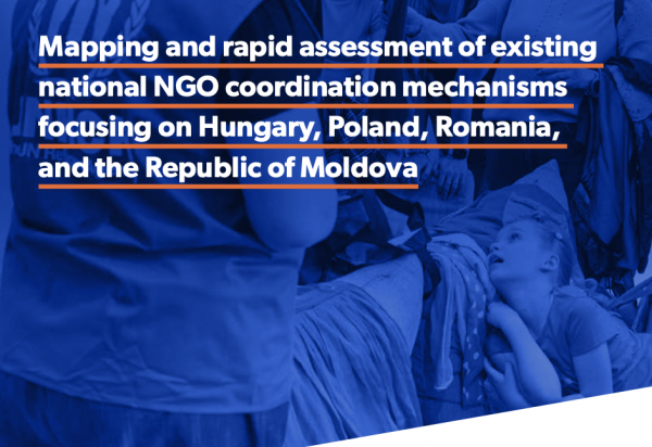 Mapping and Rapid Assessment of Existing National NGO Coordination Mechanisms Focusing on Hungary, Poland, Romania, and the Republic of Moldova